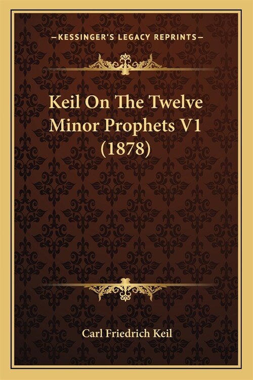 Keil On The Twelve Minor Prophets V1 (1878) (Paperback)