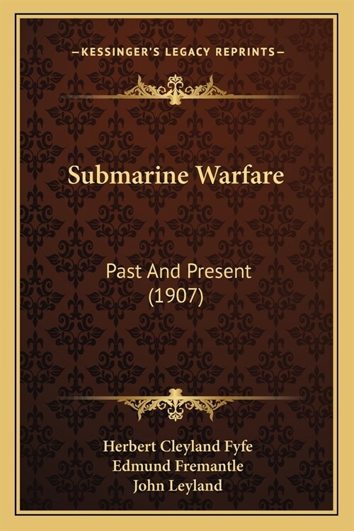 Submarine Warfare: Past And Present (1907) (Paperback)