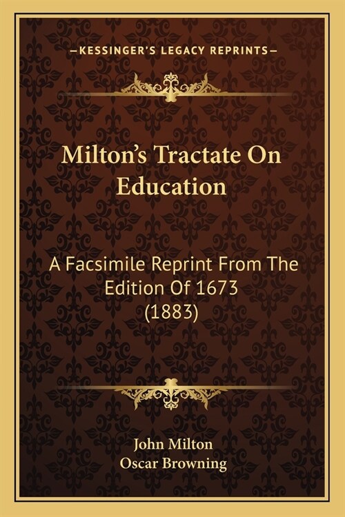 Miltons Tractate On Education: A Facsimile Reprint From The Edition Of 1673 (1883) (Paperback)