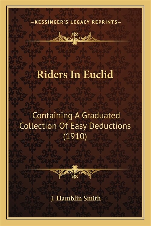 Riders In Euclid: Containing A Graduated Collection Of Easy Deductions (1910) (Paperback)