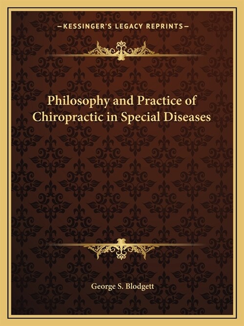 Philosophy and Practice of Chiropractic in Special Diseases (Paperback)