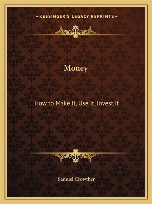 Money: How to Make It, Use It, Invest It (Paperback)