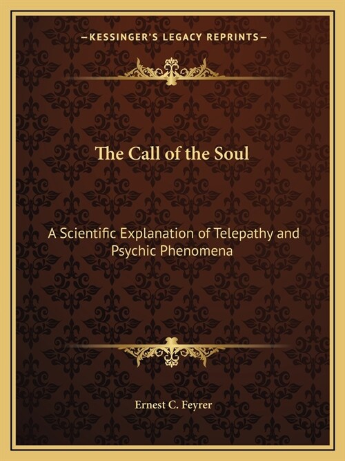 The Call of the Soul: A Scientific Explanation of Telepathy and Psychic Phenomena (Paperback)