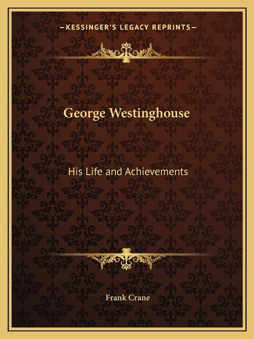 George Westinghouse: His Life and Achievements (Paperback)