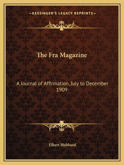 The Fra Magazine: A Journal of Affirmation, July to December 1909 (Paperback)