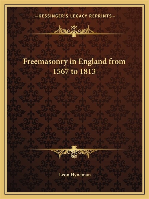 Freemasonry in England from 1567 to 1813 (Paperback)