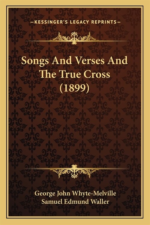 Songs And Verses And The True Cross (1899) (Paperback)