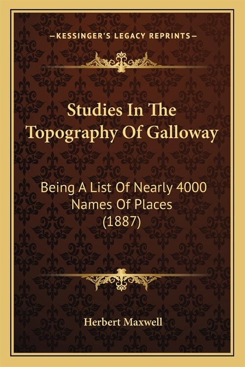 Studies In The Topography Of Galloway: Being A List Of Nearly 4000 Names Of Places (1887) (Paperback)