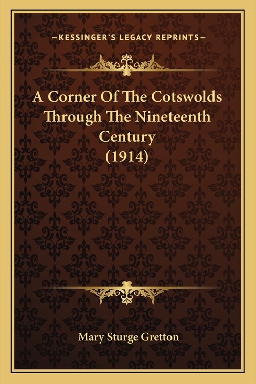 A Corner Of The Cotswolds Through The Nineteenth Century (1914) (Paperback)