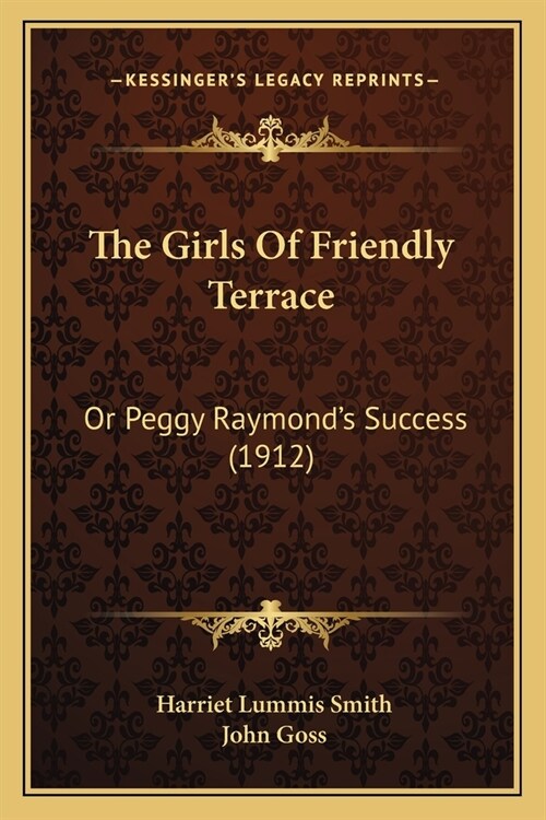 The Girls Of Friendly Terrace: Or Peggy Raymonds Success (1912) (Paperback)