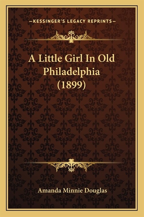 A Little Girl In Old Philadelphia (1899) (Paperback)