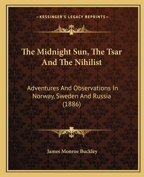 The Midnight Sun, The Tsar And The Nihilist: Adventures And Observations In Norway, Sweden And Russia (1886) (Paperback)