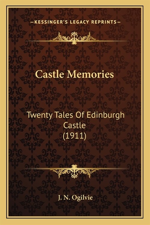 Castle Memories: Twenty Tales Of Edinburgh Castle (1911) (Paperback)