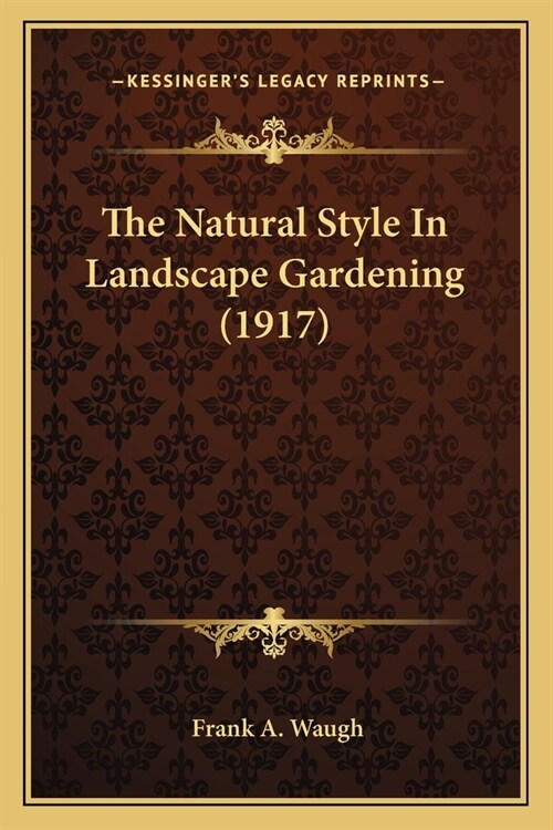 The Natural Style In Landscape Gardening (1917) (Paperback)