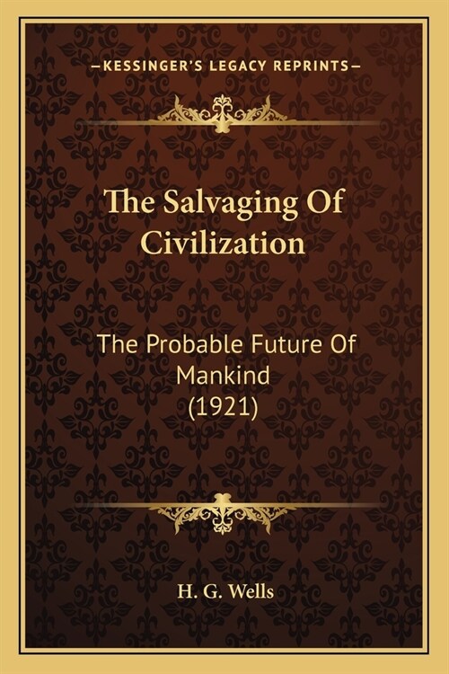 The Salvaging Of Civilization: The Probable Future Of Mankind (1921) (Paperback)
