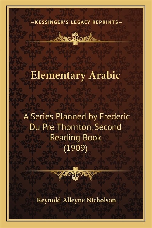 Elementary Arabic: A Series Planned by Frederic Du Pre Thornton, Second Reading Book (1909) (Paperback)