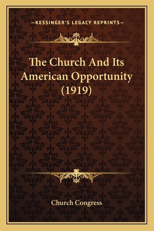 The Church And Its American Opportunity (1919) (Paperback)