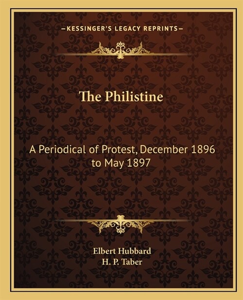 The Philistine: A Periodical of Protest, December 1896 to May 1897 (Paperback)