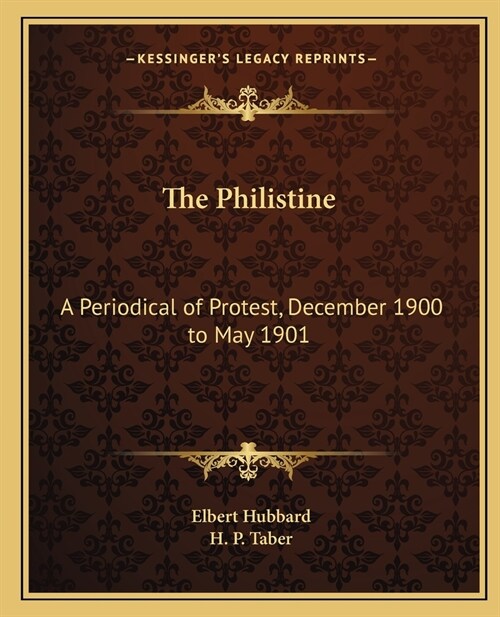 The Philistine: A Periodical of Protest, December 1900 to May 1901 (Paperback)