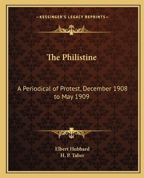 The Philistine: A Periodical of Protest, December 1908 to May 1909 (Paperback)