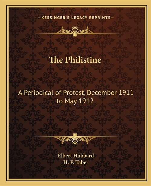 The Philistine: A Periodical of Protest, December 1911 to May 1912 (Paperback)