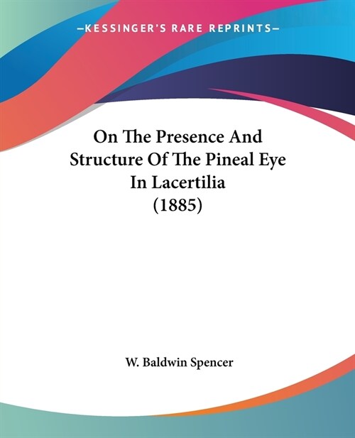 On The Presence And Structure Of The Pineal Eye In Lacertilia (1885) (Paperback)