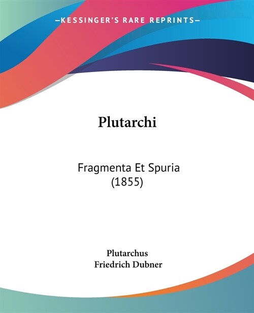 Plutarchi: Fragmenta Et Spuria (1855) (Paperback)