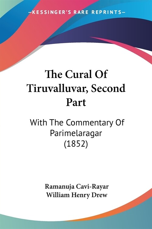 The Cural Of Tiruvalluvar, Second Part: With The Commentary Of Parimelaragar (1852) (Paperback)