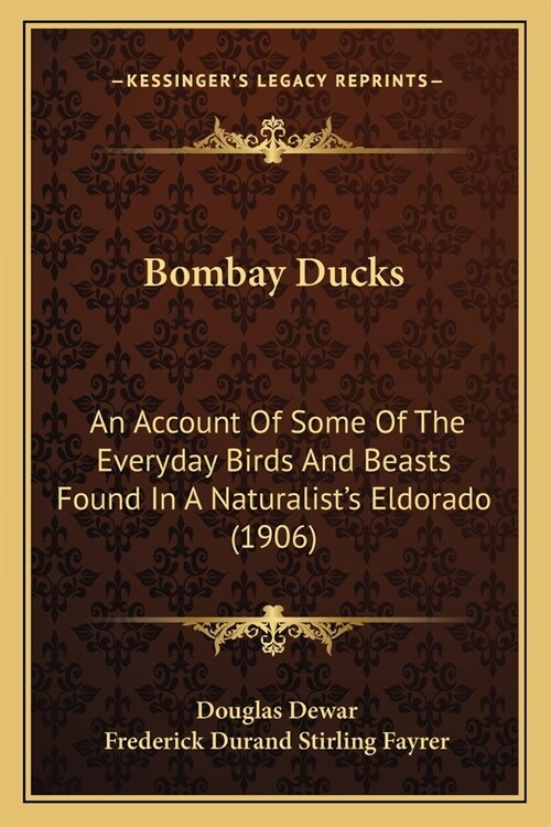 Bombay Ducks: An Account Of Some Of The Everyday Birds And Beasts Found In A Naturalists Eldorado (1906) (Paperback)