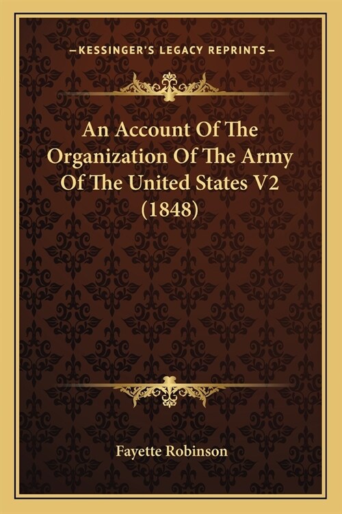 An Account Of The Organization Of The Army Of The United States V2 (1848) (Paperback)