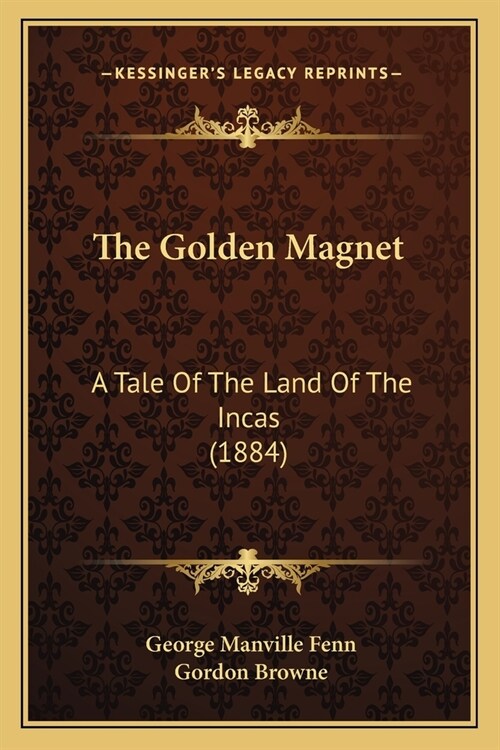 The Golden Magnet: A Tale Of The Land Of The Incas (1884) (Paperback)