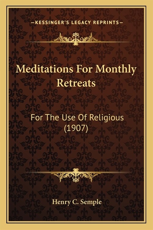 Meditations For Monthly Retreats: For The Use Of Religious (1907) (Paperback)