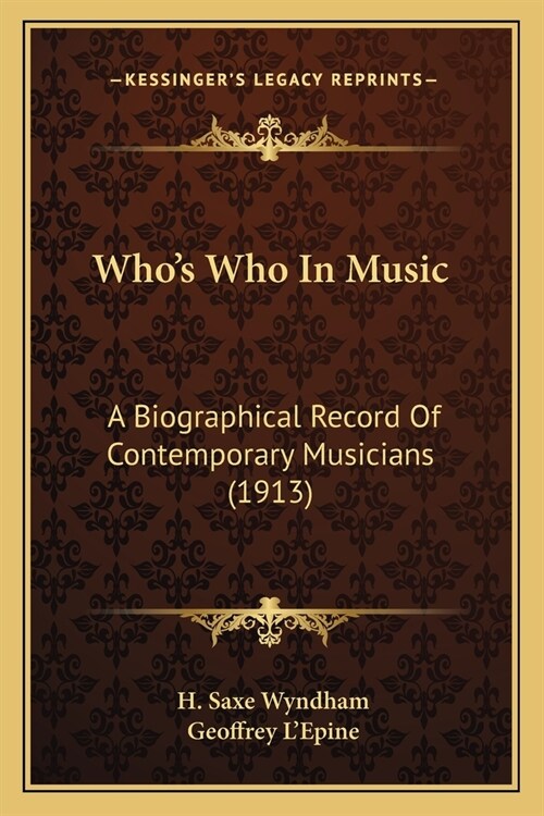 Whos Who In Music: A Biographical Record Of Contemporary Musicians (1913) (Paperback)