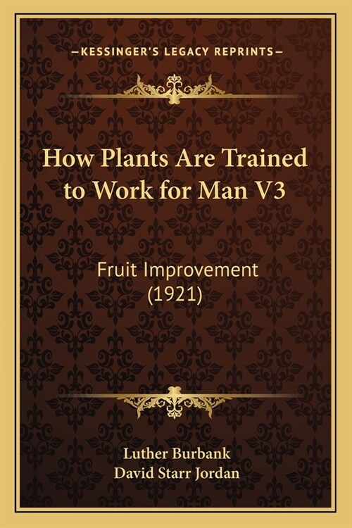 How Plants Are Trained to Work for Man V3: Fruit Improvement (1921) (Paperback)