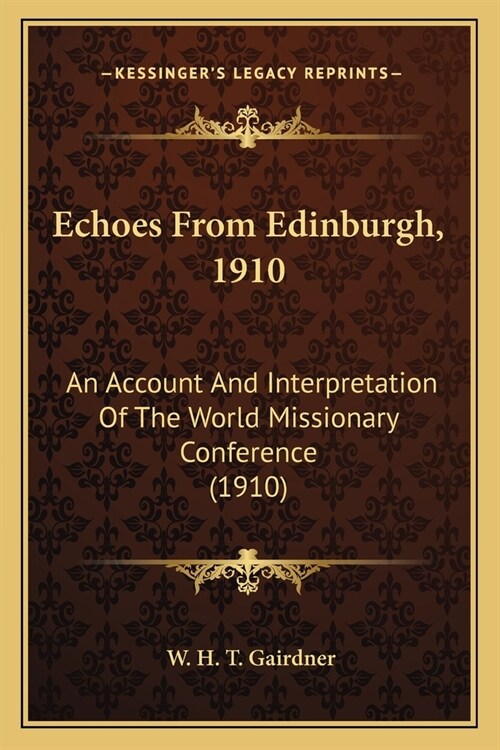 Echoes From Edinburgh, 1910: An Account And Interpretation Of The World Missionary Conference (1910) (Paperback)