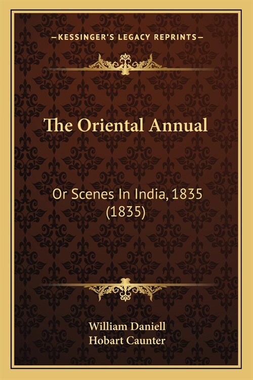 The Oriental Annual: Or Scenes In India, 1835 (1835) (Paperback)