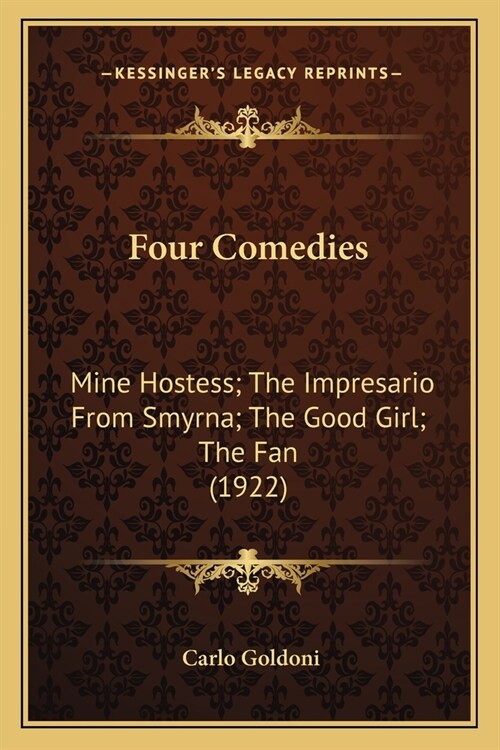 Four Comedies: Mine Hostess; The Impresario From Smyrna; The Good Girl; The Fan (1922) (Paperback)