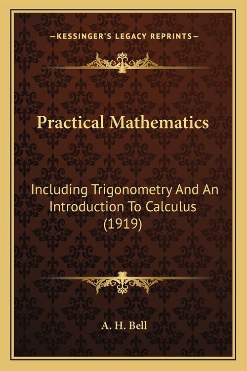 Practical Mathematics: Including Trigonometry And An Introduction To Calculus (1919) (Paperback)