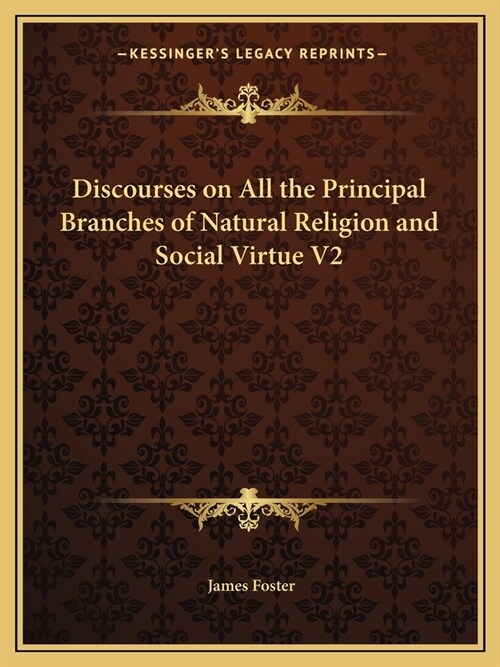 Discourses on All the Principal Branches of Natural Religion and Social Virtue V2 (Paperback)