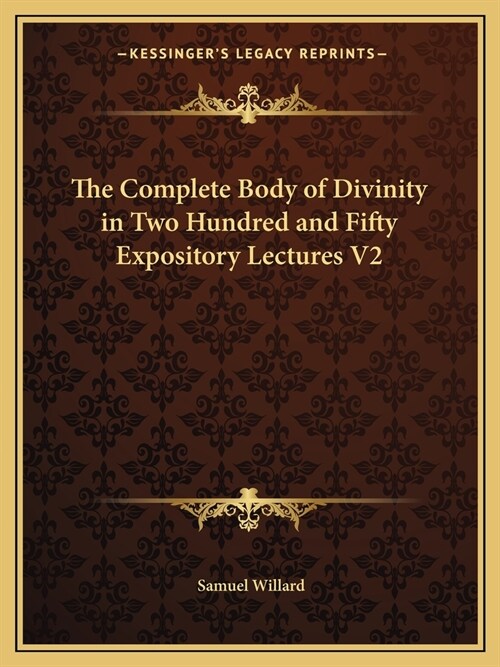 The Complete Body of Divinity in Two Hundred and Fifty Expository Lectures V2 (Paperback)