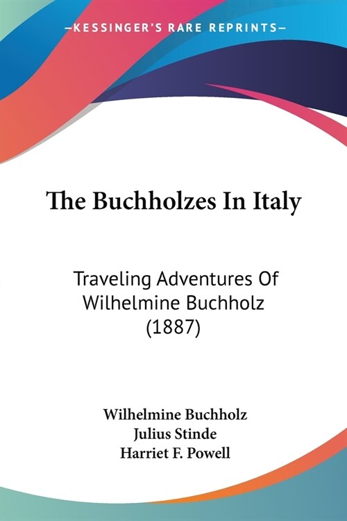 The Buchholzes In Italy: Traveling Adventures Of Wilhelmine Buchholz (1887) (Paperback)