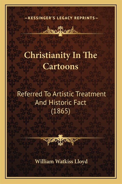 Christianity In The Cartoons: Referred To Artistic Treatment And Historic Fact (1865) (Paperback)