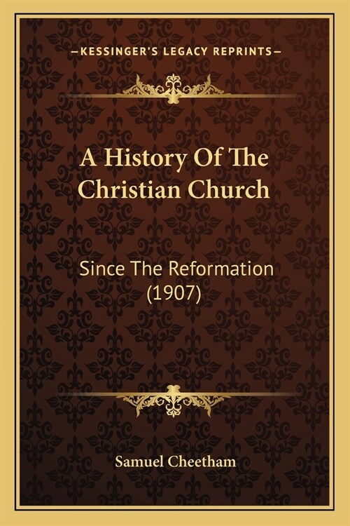 A History Of The Christian Church: Since The Reformation (1907) (Paperback)