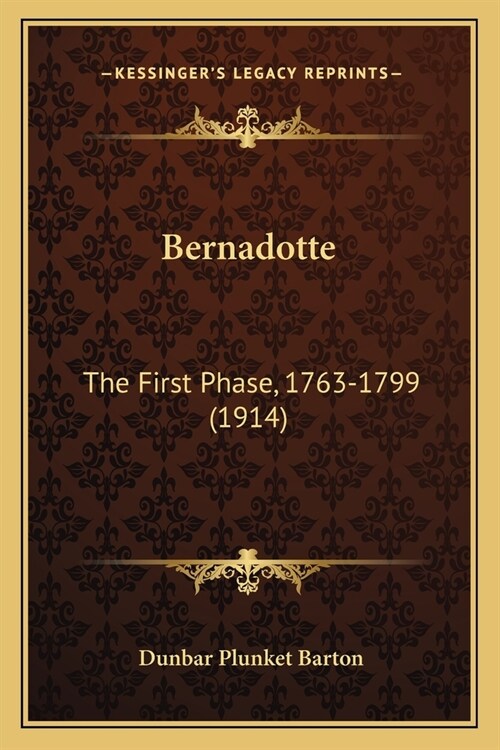 Bernadotte: The First Phase, 1763-1799 (1914) (Paperback)