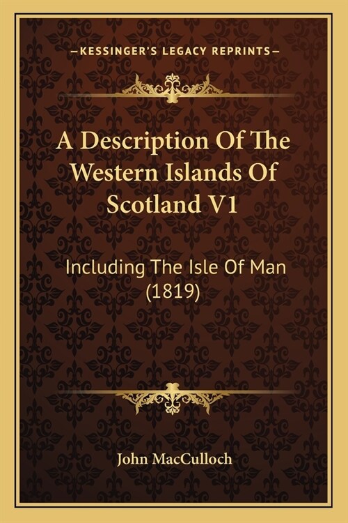 A Description Of The Western Islands Of Scotland V1: Including The Isle Of Man (1819) (Paperback)