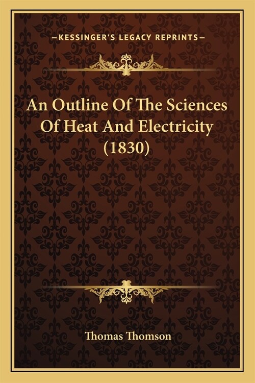 An Outline Of The Sciences Of Heat And Electricity (1830) (Paperback)