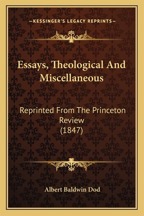 Essays, Theological And Miscellaneous: Reprinted From The Princeton Review (1847) (Paperback)