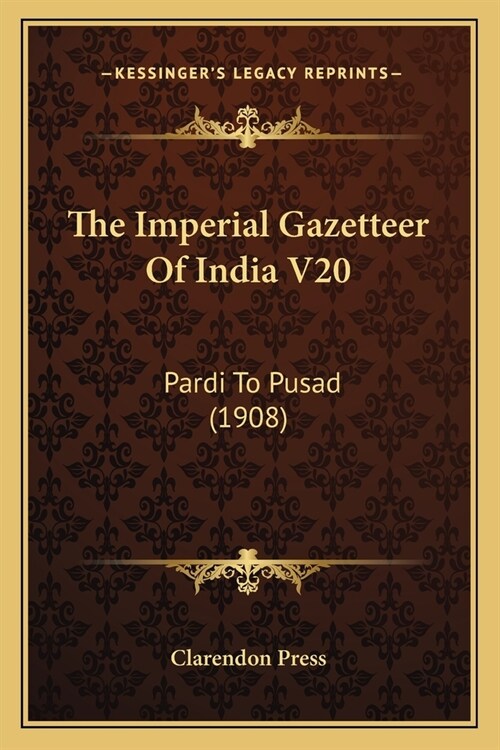 The Imperial Gazetteer Of India V20: Pardi To Pusad (1908) (Paperback)