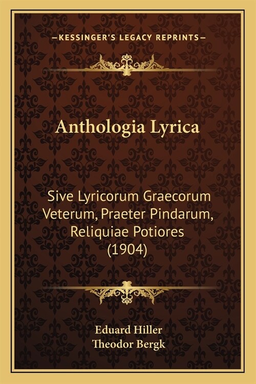 Anthologia Lyrica: Sive Lyricorum Graecorum Veterum, Praeter Pindarum, Reliquiae Potiores (1904) (Paperback)