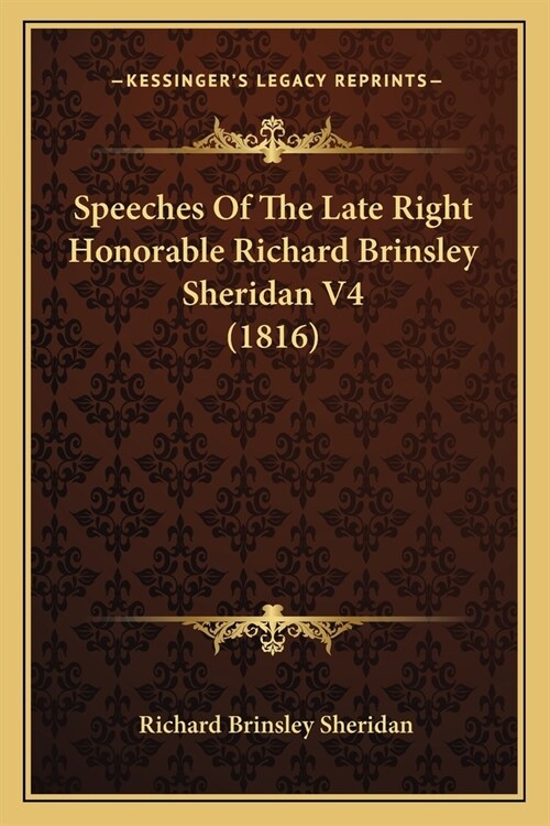 Speeches Of The Late Right Honorable Richard Brinsley Sheridan V4 (1816) (Paperback)